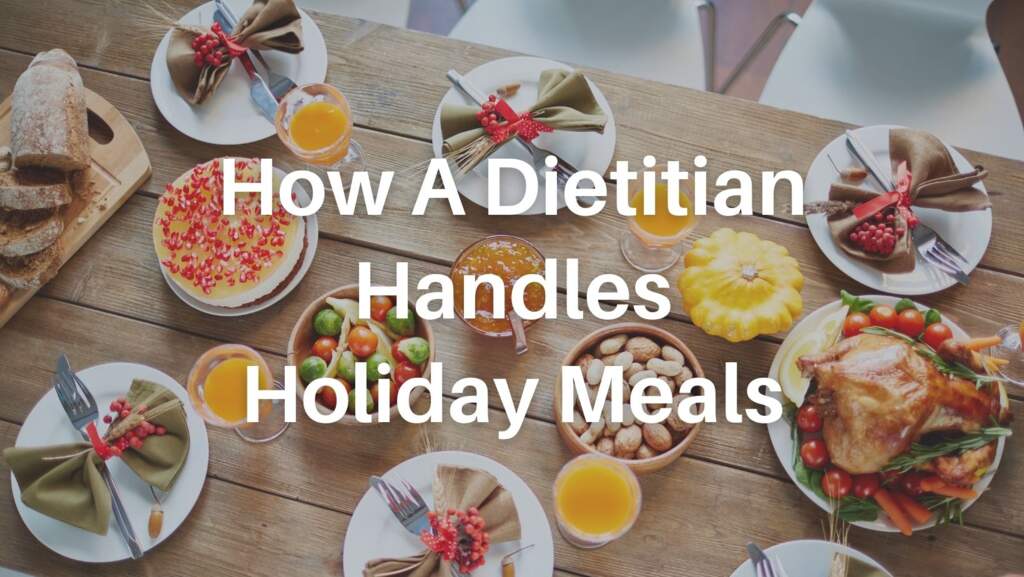 How A Dietitian Handles Holiday Meals