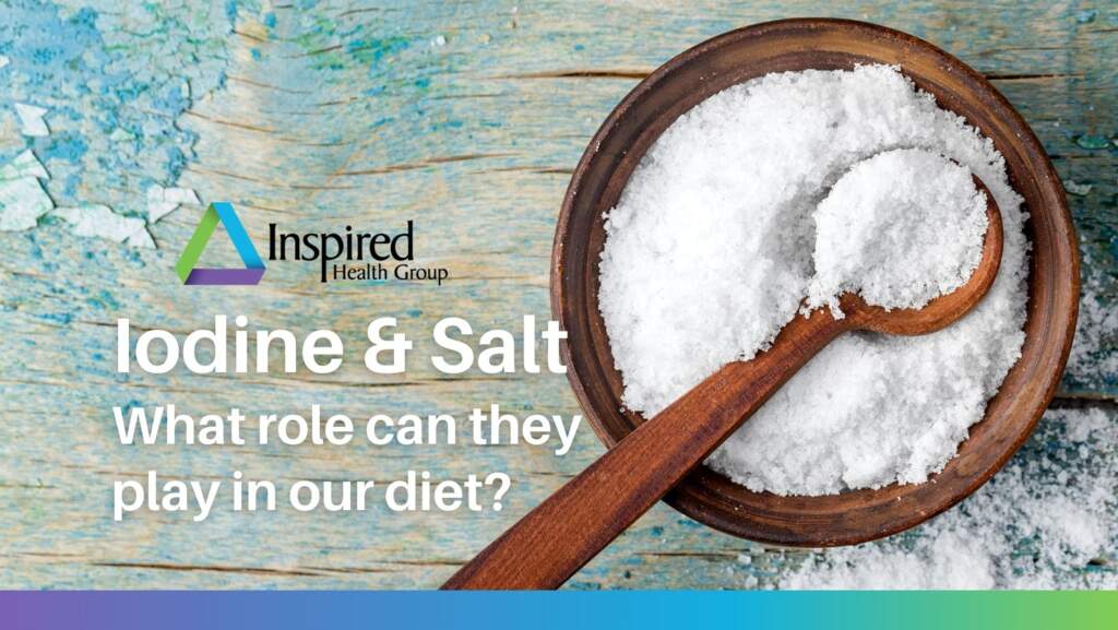 Iodine & Salt | What role can they play our diet?