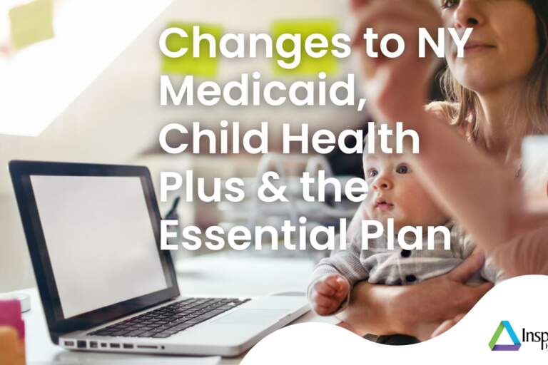 Important Changes to New York Medicaid, Child Health Plus and the Essential Plan